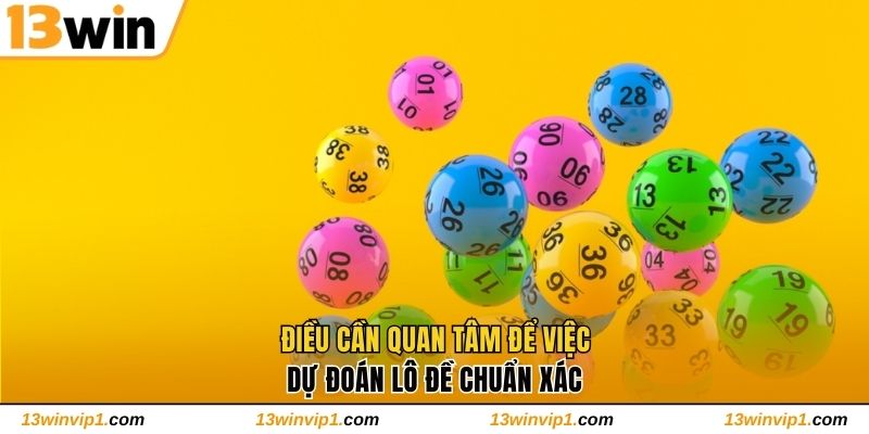 Điều cần quan tâm để việc dự đoán lô đề chuẩn xác