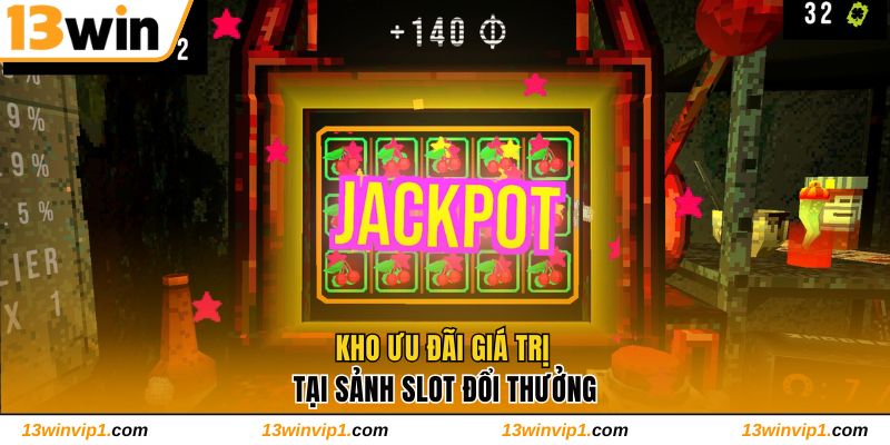Kho ưu đãi giá trị tại sảnh slot đổi thưởng