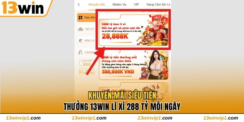 Khuyến mãi siêu tiền thưởng 13WIN lì xì 288 tỷ mỗi ngày